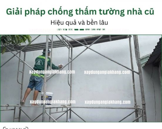 Giải pháp chống thấm tường nhà cũ HIỆU QUẢ và BỀN LÂU