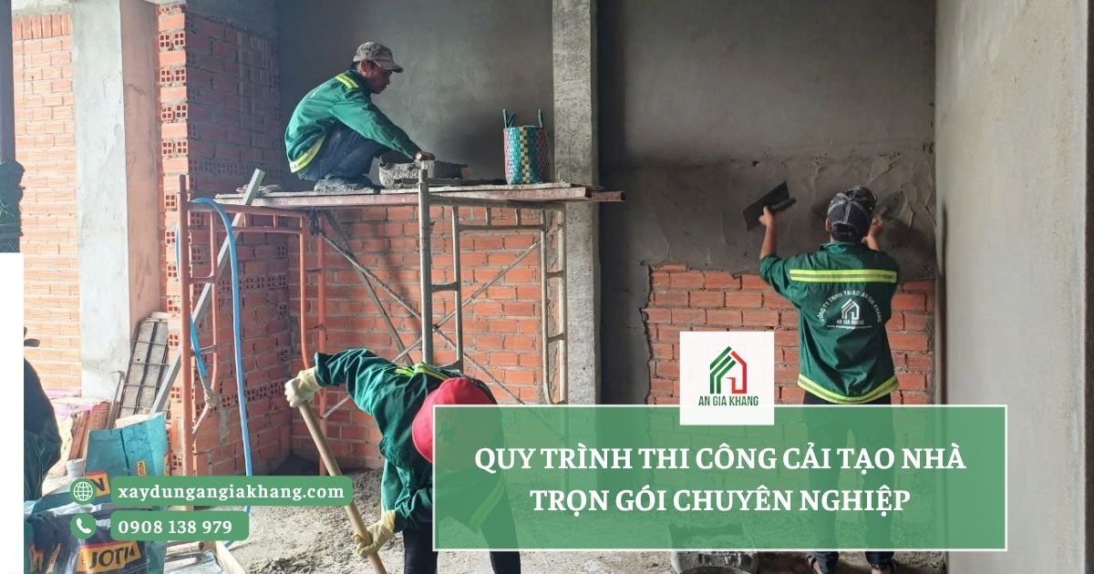 Quy trình thi công cải tạo nhà trọn gói chuyên nghiệp