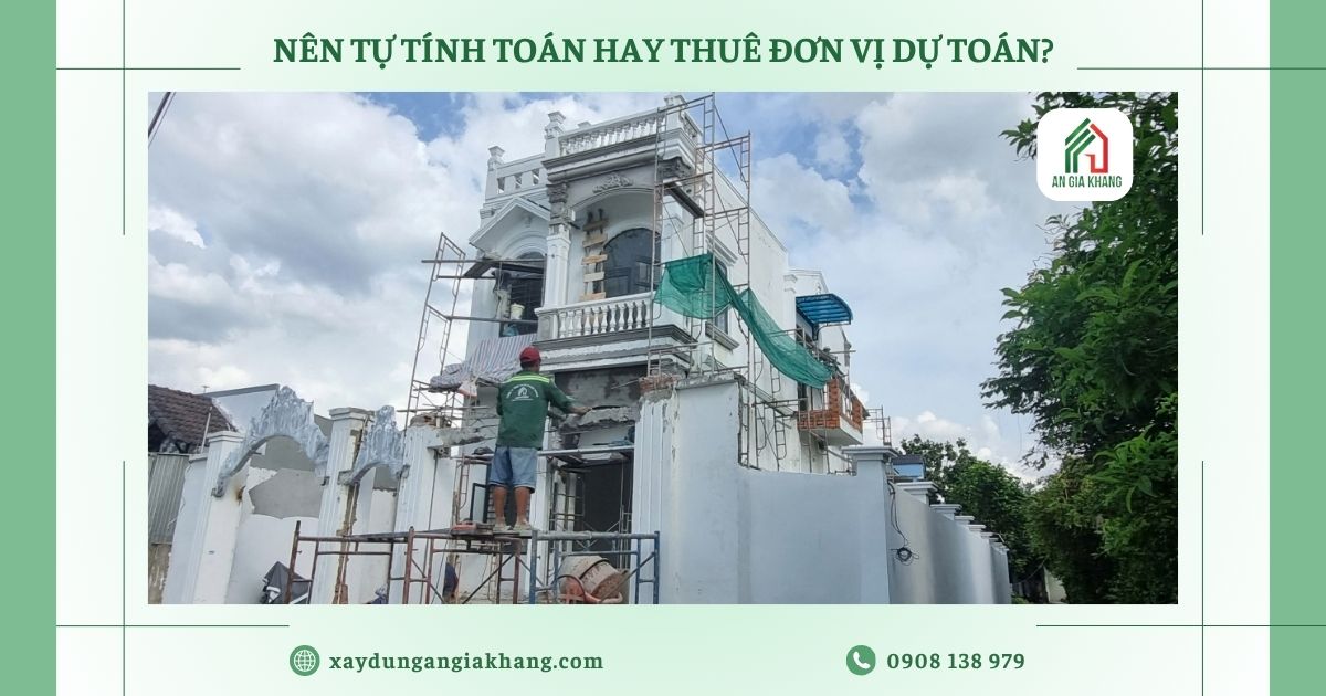 Có nên tự tính chi phí hay thuê đơn vị dự toán?