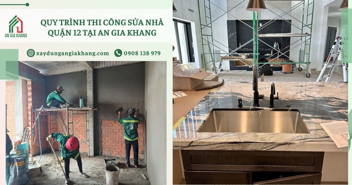Quy Trình Thi Công Sửa Nhà Quận 12 Tại An Gia Khang