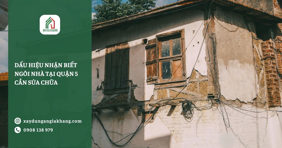 Dấu hiệu nhận biết ngôi nhà tại Quận 5 cần sửa chữa