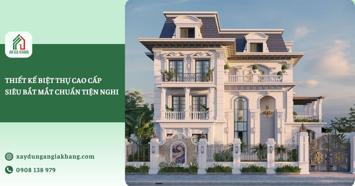 Thiết kế biệt thự cao cấp siêu bắt mắt và đạt chuẩn tiện nghi