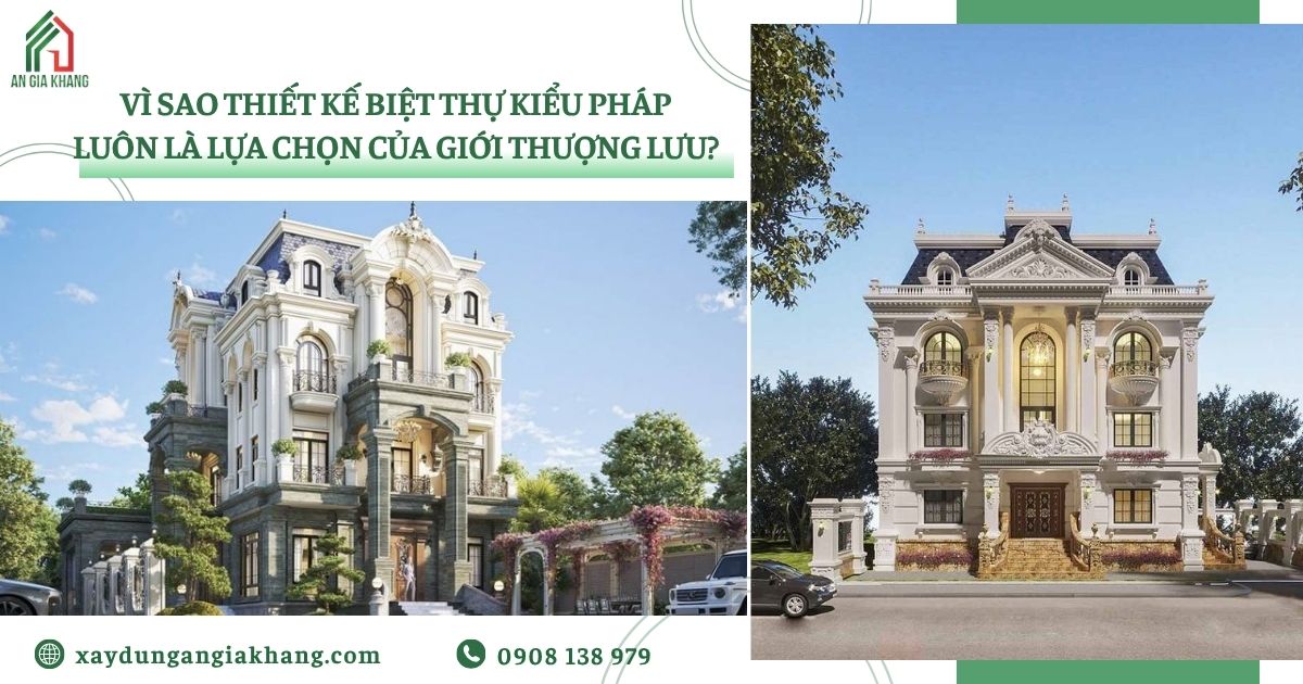 Vì sao thiết kế biệt thự kiểu Pháp luôn là lựa chọn của giới thượng lưu?