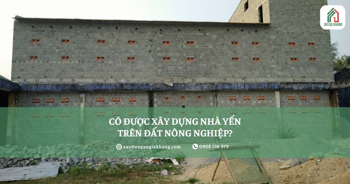 Có được xây dựng nhà yến trên đất nông nghiệp không?