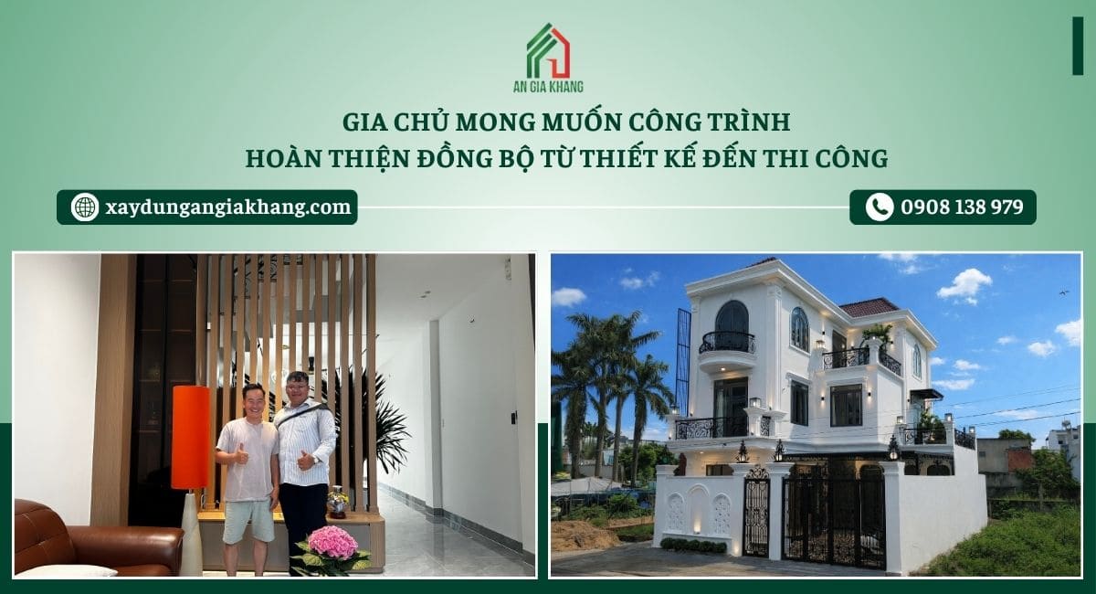 Gia chủ mong muốn công trình hoàn thiện đồng bộ từ thiết kế đến thi công