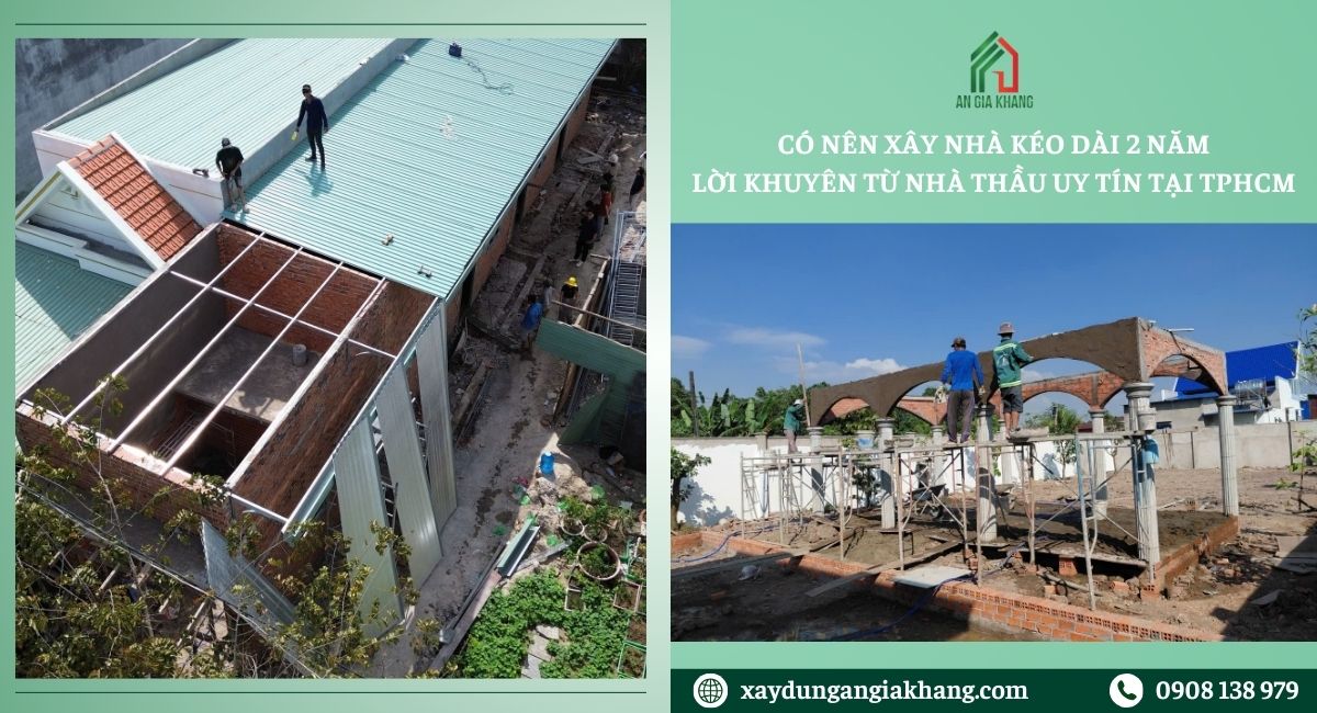 Có nên xây nhà kéo dài 2 năm và lời khuyên từ nhà thầu uy tín 