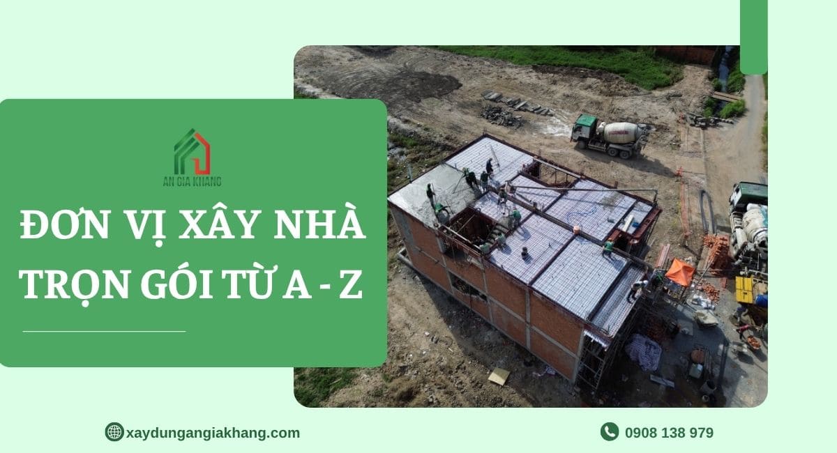 An Gia Khang đơn vị xây nhà trọn gói từ A-Z