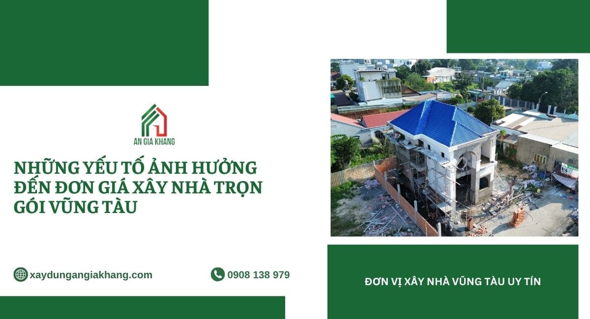 Những yếu tố ảnh hưởng đến đơn giá xây nhà trọn gói Vũng Tàu