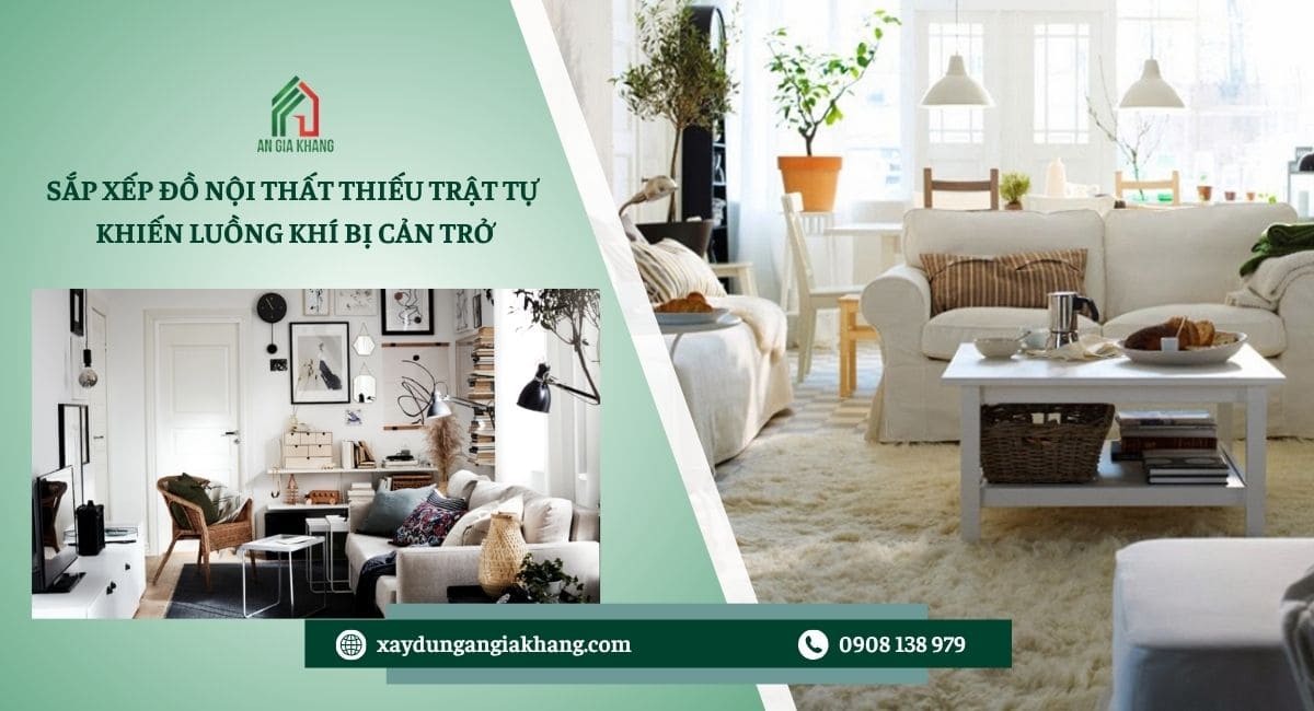 Sắp xếp nội thất thiếu trật tự khiến luồng khí bị cản trở 