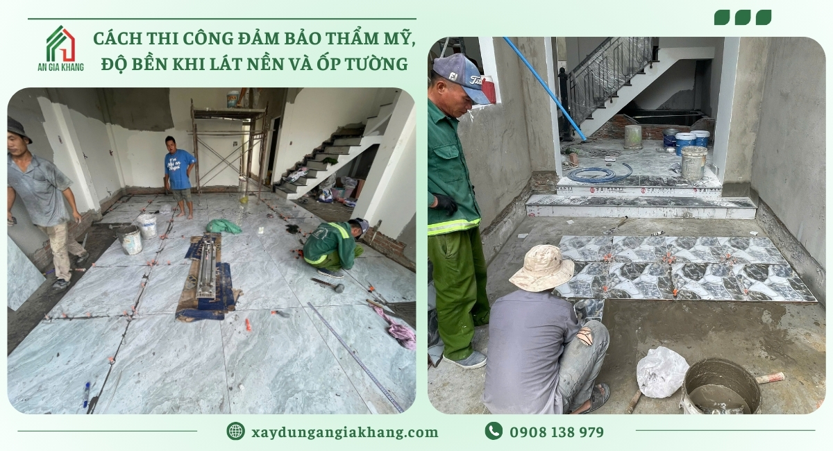 Cách thi công đảm bảo thẩm mỹ và độ bền khi lát nền và ốp tường